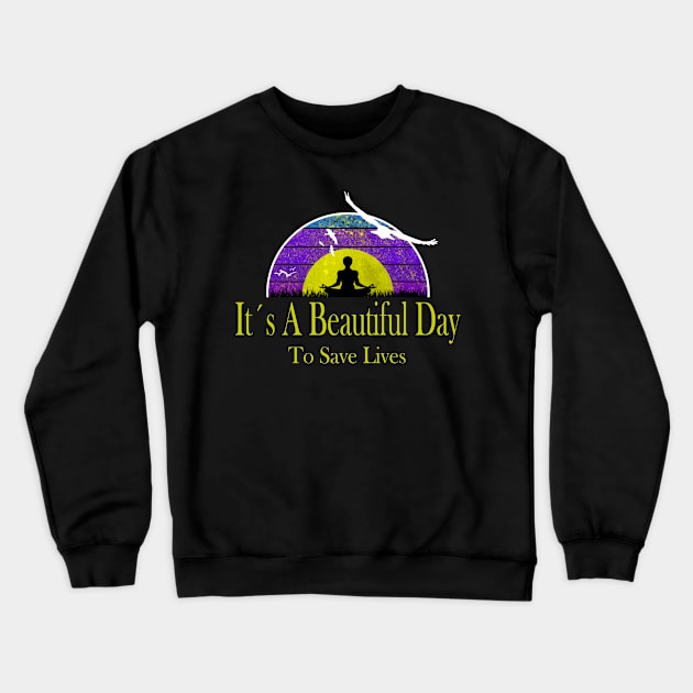 It´s a Beautiful Day To save Lives Medical student Quote Crewneck Sweatshirt by Jakavonis